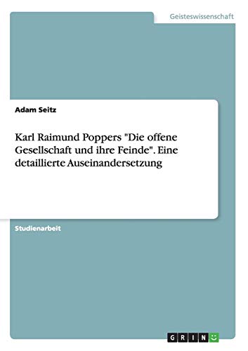 Karl Raimund Poppers "Die offene Gesellschaft und ihre Feinde". Eine detaillierte Auseinandersetzung
